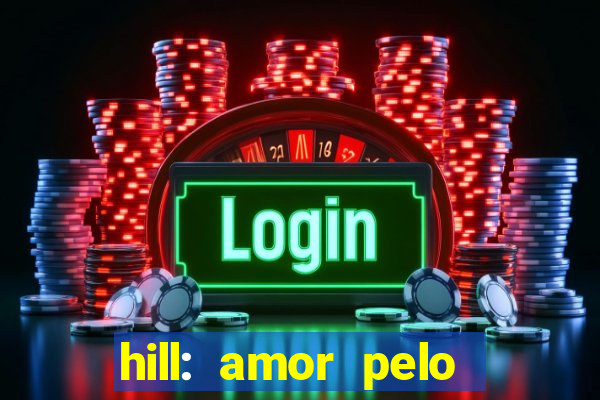 hill: amor pelo jogo online